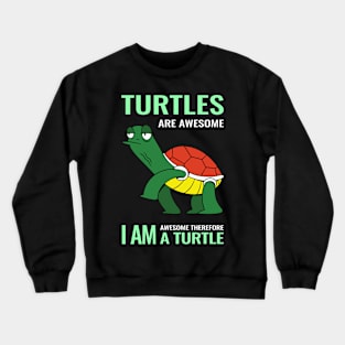 Turtles are awesome i am awesome therefore i am a Turtle Crewneck Sweatshirt